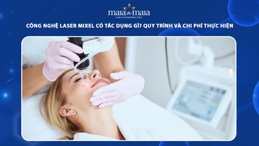 Công nghệ Laser Mixel có tác dụng gì? Quy trình và chi phí thực hiện 1 công nghệ laser mixel